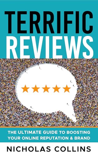 Terrific Reviews: The Ultimate Guide To Boosting Your Online Repu...
