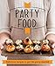 Produktbild Party Food: Delicious recipes that get the party started (Good Housekeeping)