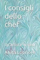 I Consigli Dello Chef : Un'artista in Casa 1677839619 Book Cover