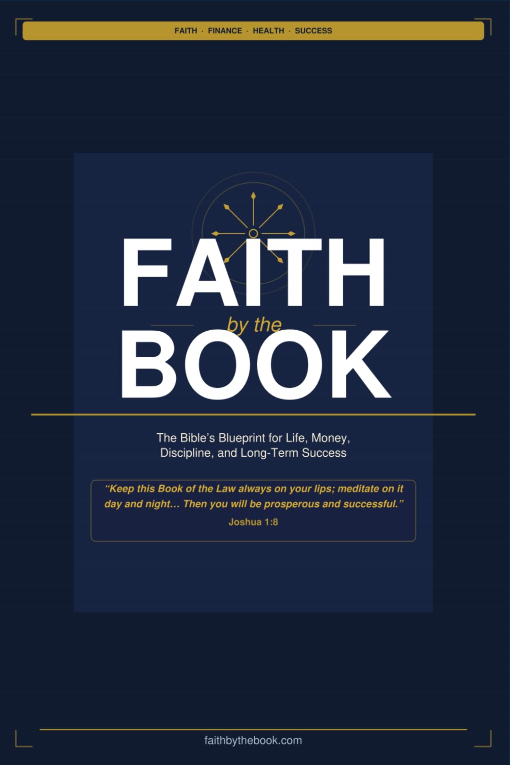 Faith By The Book: The Bible's Blueprint for Faith, Finance, Health & Success