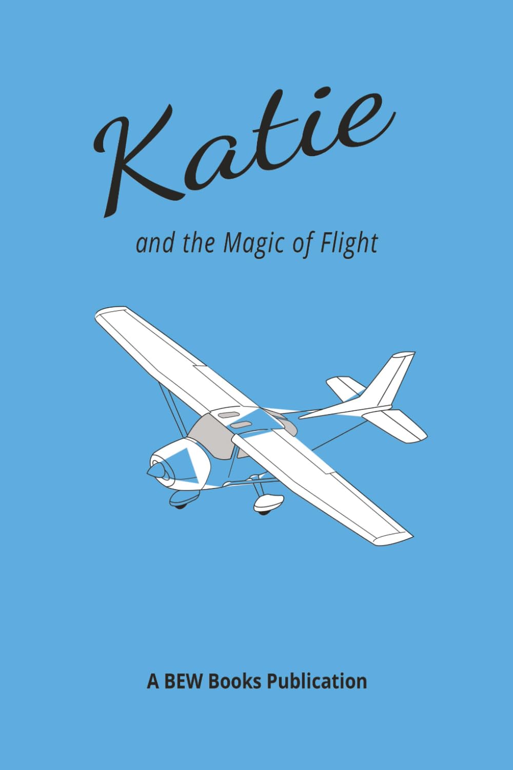 Katie and the Magic of Flight: Where Curiosity Takes Wing (The Katie Series)