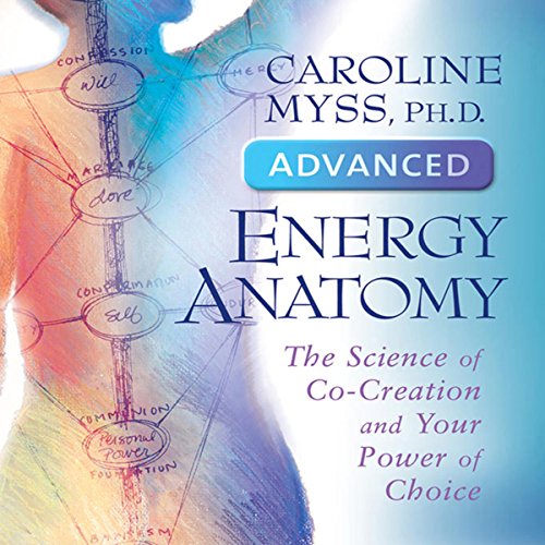 Advanced Energy Anatomy The Science of CoCreation and Your Power of Choice (Audible Audio