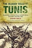 The Bloody Road to Tunis: Destruction of the Axis Forces in North Africa, November 1942–May 1943