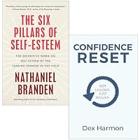 Six Pillars of Self-Esteem By Nathaniel Branden Ph.D. & Confidence Reset Not Louder. Just Realer By Dex Harmon 2 Books Collection Set