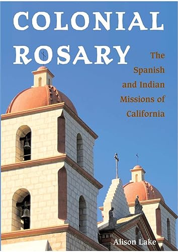 Colonial Rosary: The Spanish and Indian Missions of California
