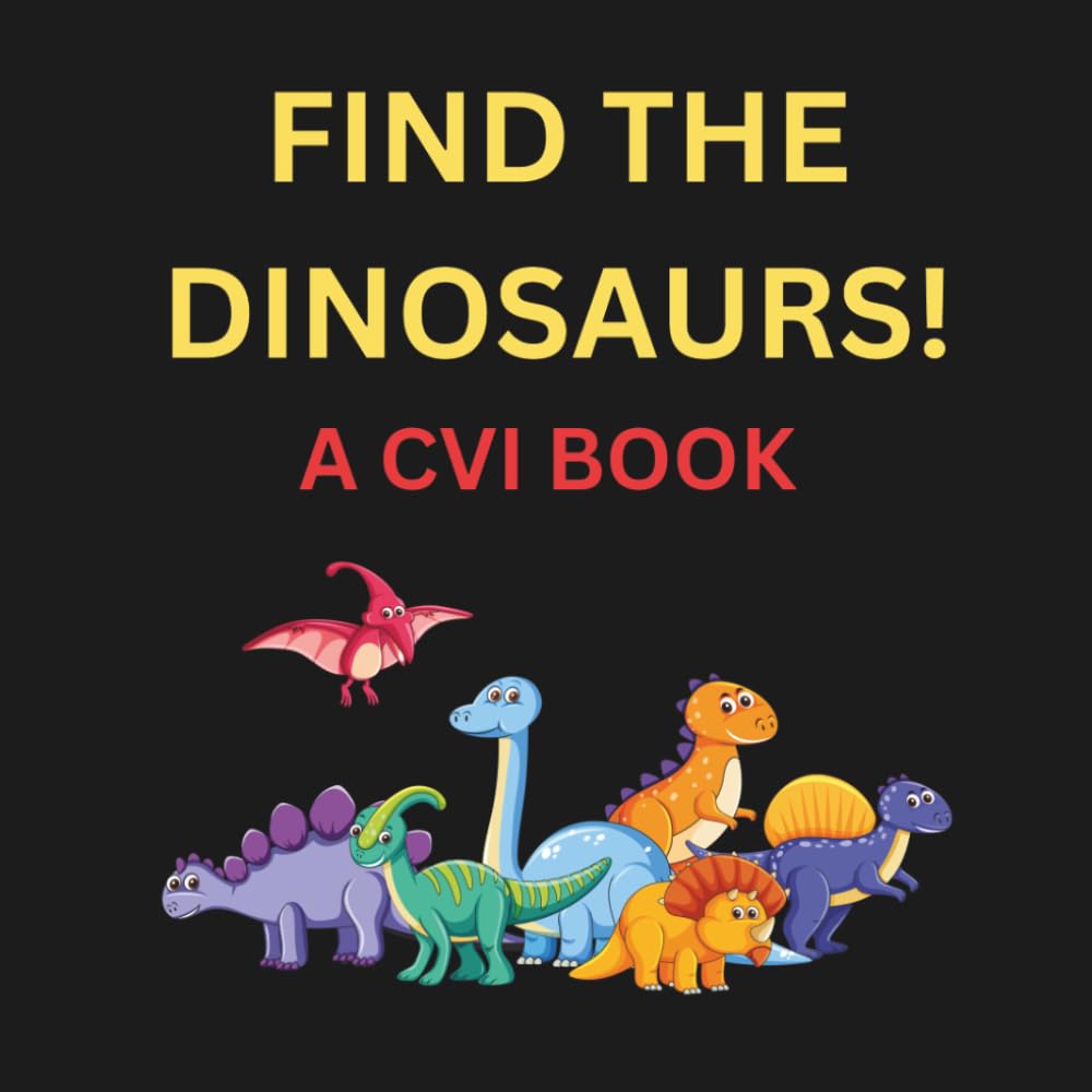 FIND THE DINOSAURS: A CVI BOOK (Find It ... A CVI Series)