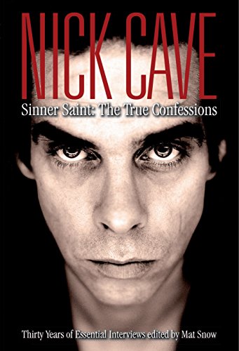 Télécharger Nick Cave: Sinner Saint: The True Confessions (English Edition) PDF
