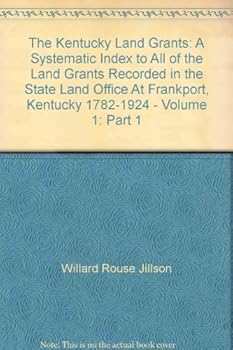 The Kentucky Land Grants A Systematic Index to All of the Land Grants