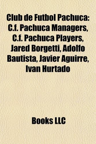 Club de Futbol Pachuca: C.F. Pachuca Managers, C.F. Pachuca Players, Jared Borgetti, Adolfo Bautista, Javier Aguirre, Ivan Hurtado