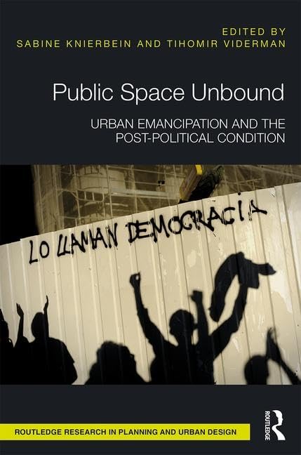 Public Space Unbound un livre d urbanisme essentiel sur l emancipation et le post politique
