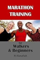 Marathon Training for Walkers and Beginners: The how-to guide for non-runners who want to keep fit and injury-free 0994195702 Book Cover