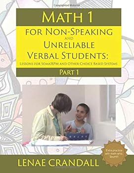 Paperback Math 1 for Non-Speaking and Unreliable Verbal Students: Lessons for Soma®RPM and Other Choice Based Systems: Part 1 Book