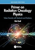 Primer on Radiation Oncology Physics: Video Tutorials with Textbook and Problems