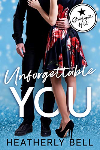 Unforgettable You: A Starlight Hill friends to lovers firefighter and military hero romance