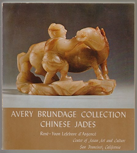 Chinese jades in the Avery Brundage Collection: A selection of religious symbols, insignia of rank, ceremonial weapons, pendants, ornaments, ... from the neolithic period to modern times