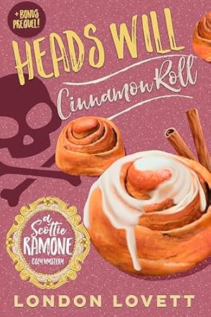 Heads Will Cinnamon Roll (Scottie Ramone Cozy Mystery Book 1)