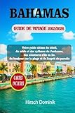  BAHAMAS GUIDE DE VOYAGE 2025/2026: Votre guide ultime du soleil, du sable et des rythmes du Junkanoo, des aventures d\'île en île, du bonheur sur la plage et de l\'esprit du paradis