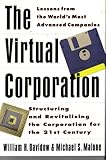 The Virtual Corporation: Structuring and Revitalizing the Corporation for the 21st Century