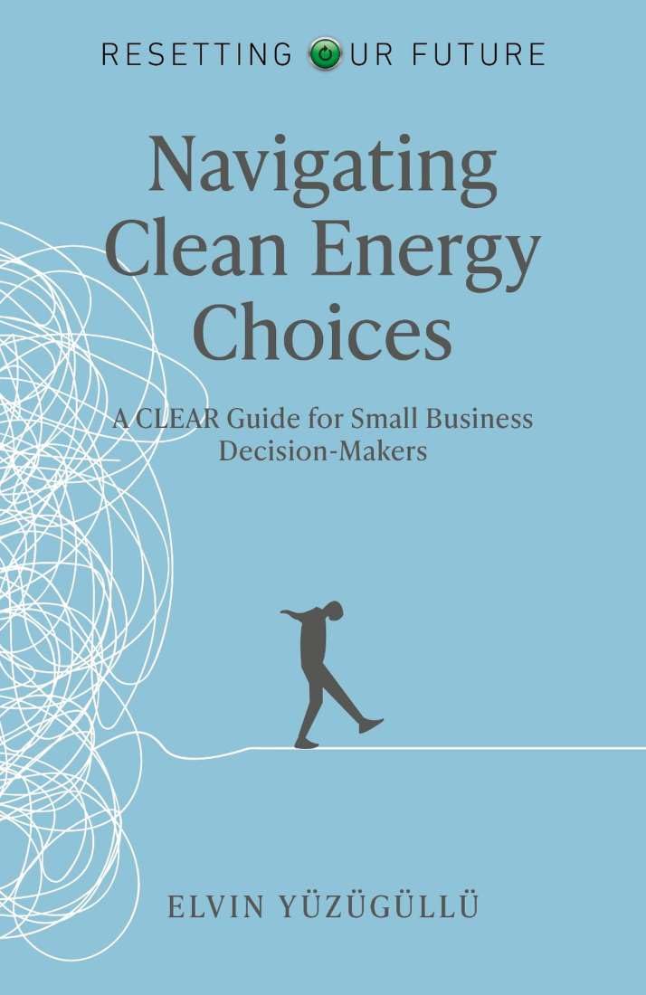 Resetting Our Future - Navigating Clean Energy Choices: A Clear Guide for Small Business Decision-Makers