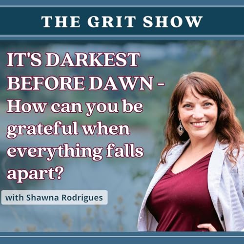It's Darkest Before Dawn -How Can You Be Grateful When Everything Falls Apart? -133 Podcast Por  arte de portada