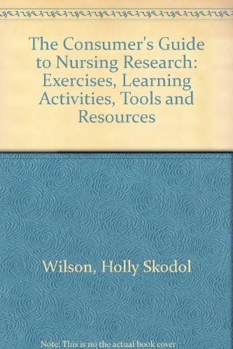 The Consumer's Guide to Nursing Research: Exercises, Learning Activities, Tools and Resources