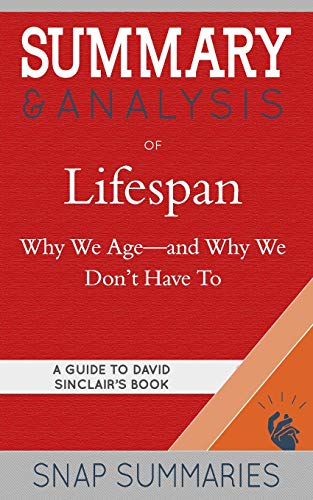 Summary & Analysis of Lifespan: Why We Ageâand Why We Don't Have To | A Guide to David Sinclair's Book