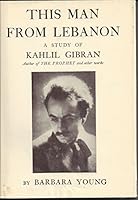 This Man From Lebanon: A Study of Kahlil Gibran 0394448480 Book Cover