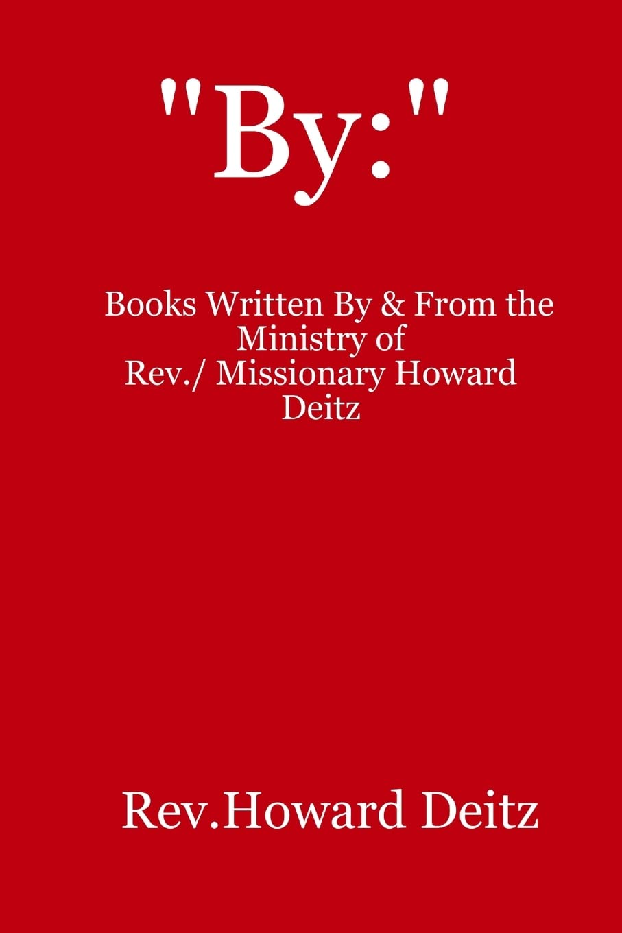 "By": Rev. / Missionary Howard Deitz