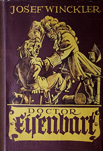 Doctor Eisenbart. Des verwegenen Chirurgen weltberühmbt Johann Andreas Doctor Eisenbart, Zahnbrechers, Bänkelfängers, Okulisten, Steinschneiders Tugenden und Laster auf Reisen und Jahrmärkten, mancherley bewährteste Arzneyen in Not und Tod sambt ...