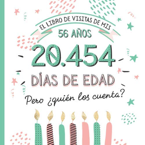 El libro de visitas de mis 56 años: Decoración y regalos originales para el 56 cumpleaños – Ideas para hombre y mujer - 56 años en días - Libro de firmas para felicitaciones y fotos de los invitados