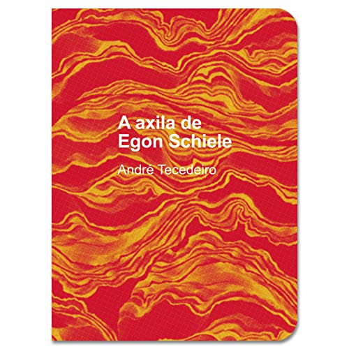 La axila de Egon Schiele: Poesía reunida con la impecable calidad lírica de Andrés Neuman