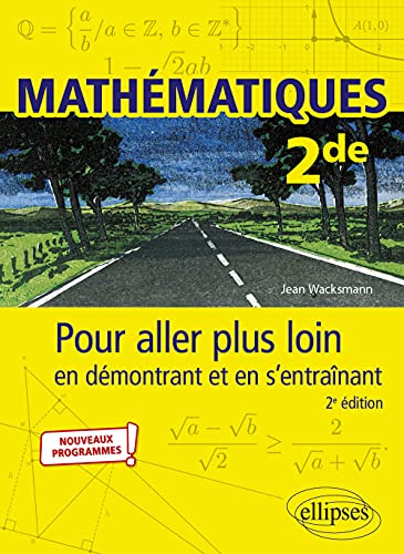 Mathématiques - 2de - Pour aller plus loin en démontrant et en s’entraînant (French Edition)