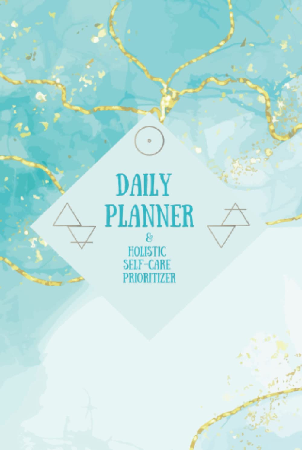 Holistic Daily Planner w/ Built-in Self-care Prioritizer (Aqua Cracked Gold Compact 6x9 Hardcover): Get Organized & Achieve Harmony with a Built-in Holistic Wellness Daily Planner