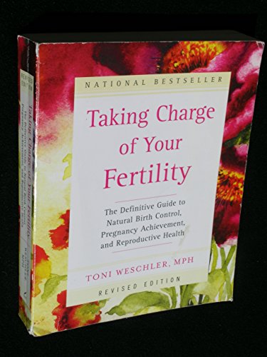 Taking Charge of Your Fertility: The Definitive Guide to Natural Birth Control, Pregnancy Achievement, and Reproductive Health