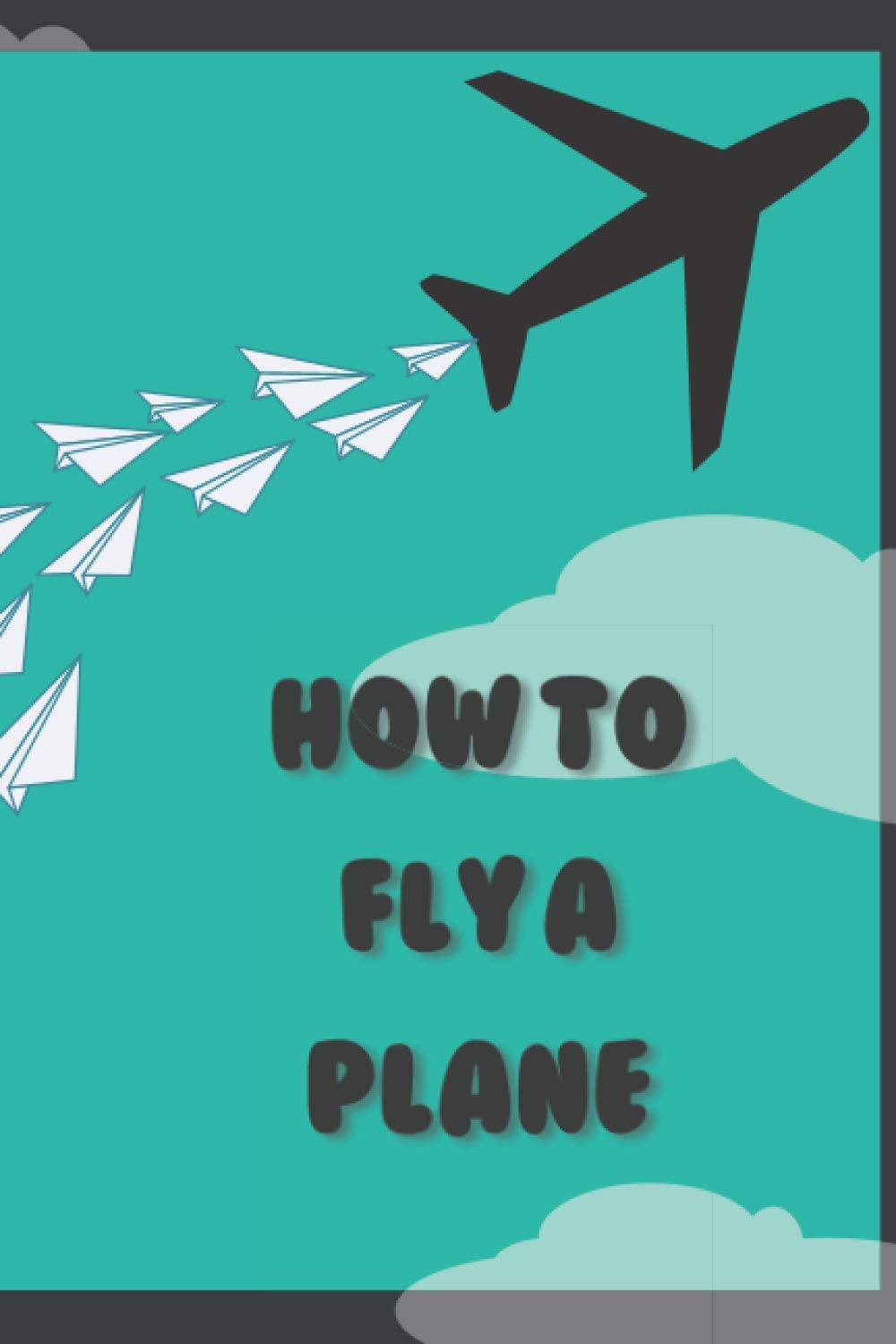 How To Fly A Plane: The Best Prank For Everyone In a Plane | Gag Gift For Personal Use | Make Your Travel Funny Paperback