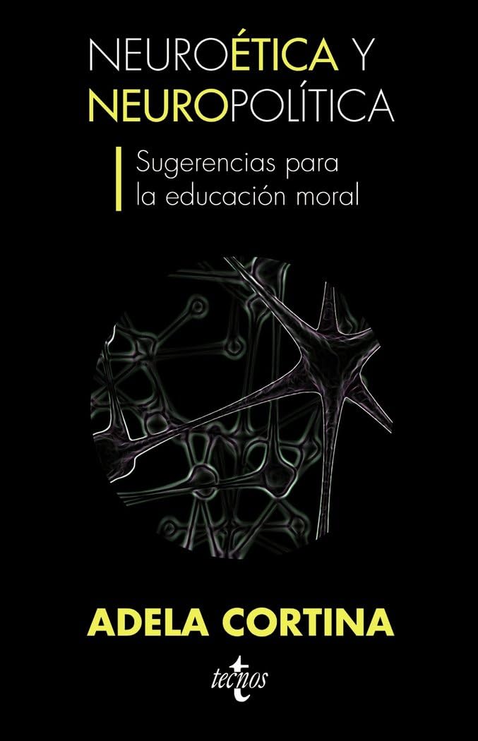 Neuroaetica y Neuropolaitica: Sugerencias Para La Educaciaon Moral (Ventana Abierta)