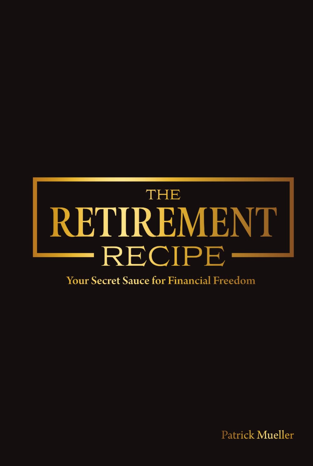 The Retirement Recipe: Your Secret Sauce for Financial Freedom