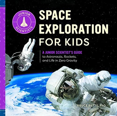 Space Exploration for Kids: A Junior Scientist's Guide to Astronauts, Rockets, and Life in Zero Gravity