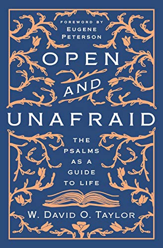 The Open and Unafraid: The Psalms as a Guide to Life The Open and Unafraid: The Psalms as a Guide to Life