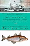 The Last Fish Tale: The Fate of the Atlantic and Survival in Gloucester, America's Oldest Fishing...