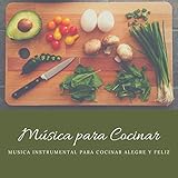 Música para Cocinar – Musica Instrumental para Cocinar Alegre y Feliz