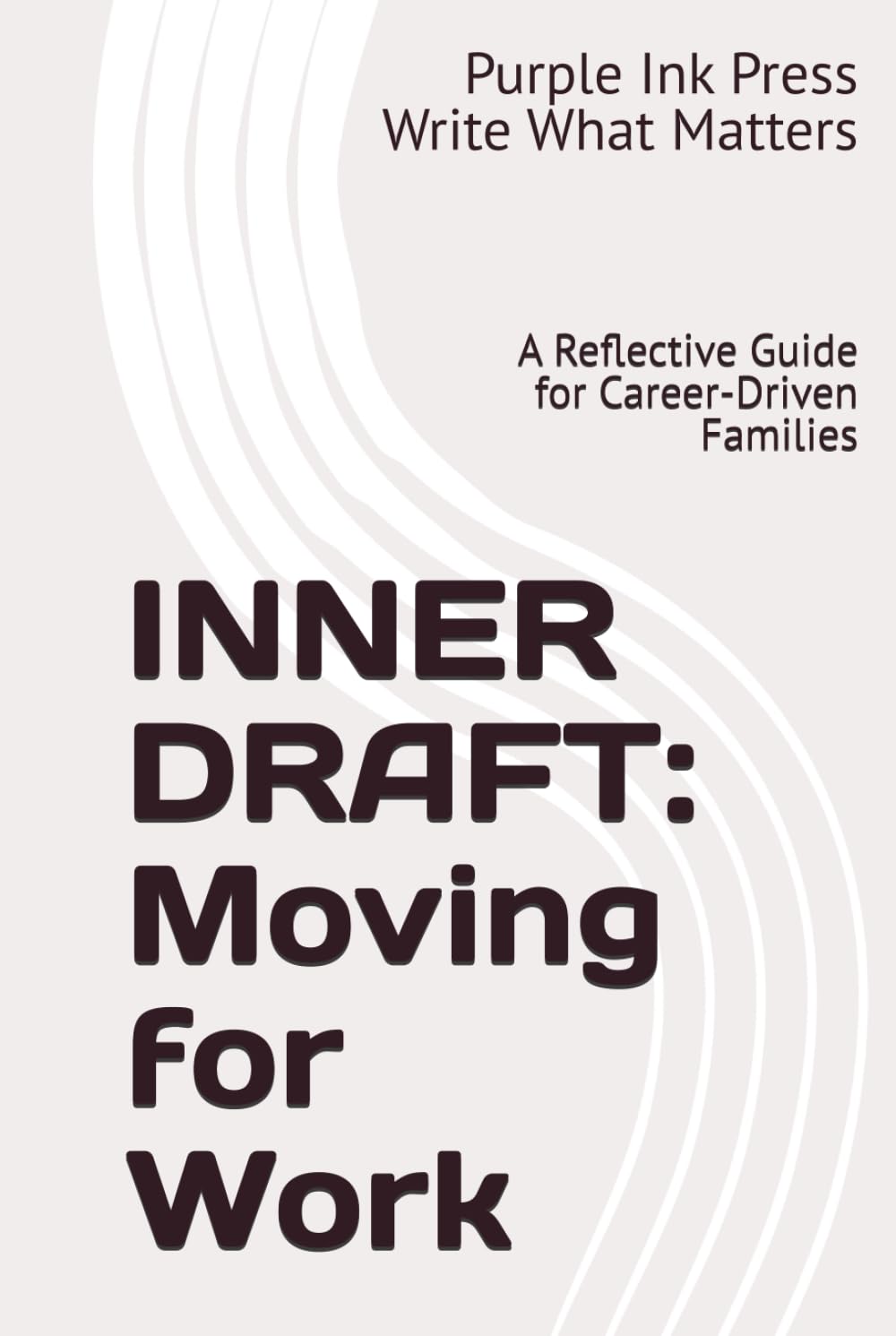 INNER DRAFT: Moving for Work: A Reflective Guide for Career-Driven Families