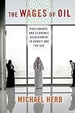 The Wages of Oil: Parliaments and Economic Development in Kuwait and the UAE