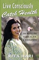 Live Consciously, Catch Health: The 8 Pillars to Health & Wholeness 0692824960 Book Cover