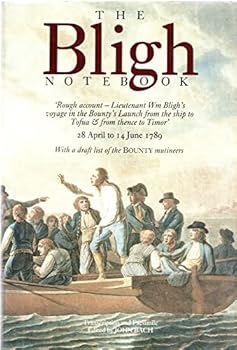 Hardcover THE BLIGH NOTEBOOK - 'Rough account- Lieutenant Wm Bligh's voyage in the Bounty's Launch from the ship to Tofua and from thence to Timor' - 28 April to 14 June 1789 - With a draft list of the Bounty mutineers Book