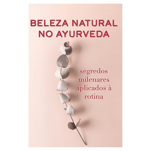 Beleza Natural no Ayurveda: segredos milenares aplicados à rotina