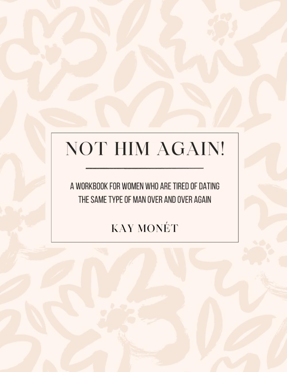 Not Him Again!: A workbook for women who are tired of dating the same type of man over and over again