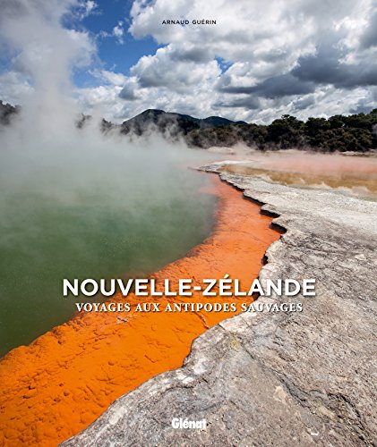 Nouvelle-Zélande: Voyage aux antipodes sauvages