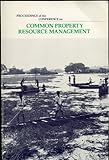 PROCEEDINGS OF THE CONFERENCE ON COMMON PROPERTY RESOURCE MANAGEMENT April 21-26, 1985