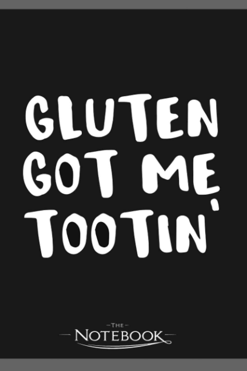 Gluten Got Me Tootin Gluten Free Notebook: Perfect Gifts Daily Journal 120 Pages 6x9| Notebook, Note Pad, Notes, Planner, To-Do List